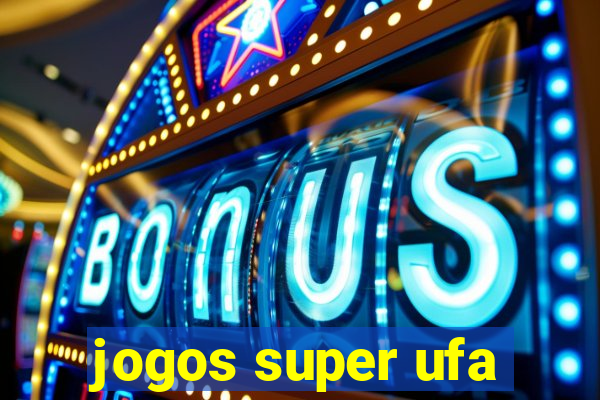 jogos super ufa